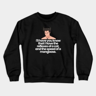 I'll have you know that I have the reflexes of a cat, and the speed of a mongoose - Ace Ventura Crewneck Sweatshirt